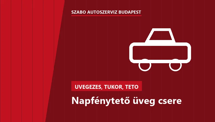 Napfénytető üveg csere - autószerviz Budapest, Szabó Autószervíz műhely