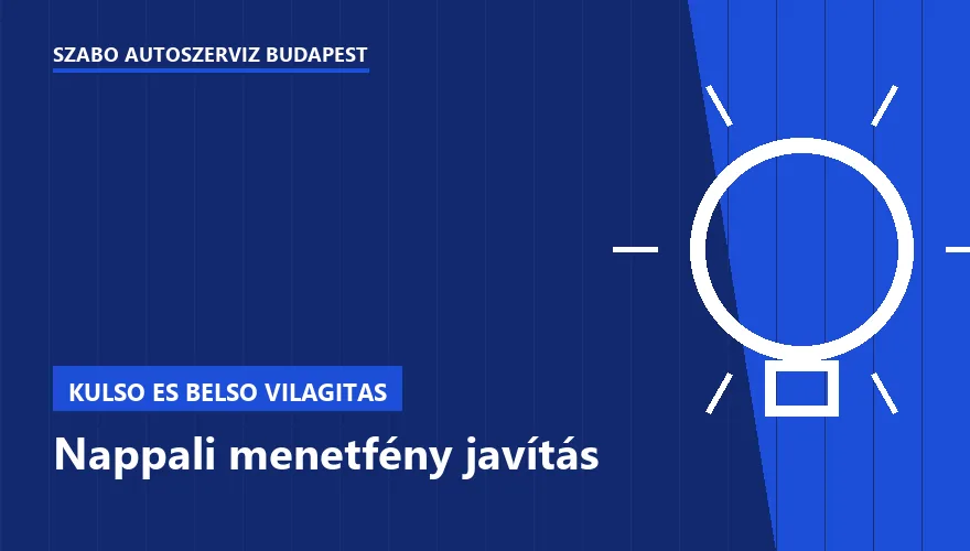 Nappali menetfény javítás - autószerviz Budapest, Szabó Autószervíz műhely