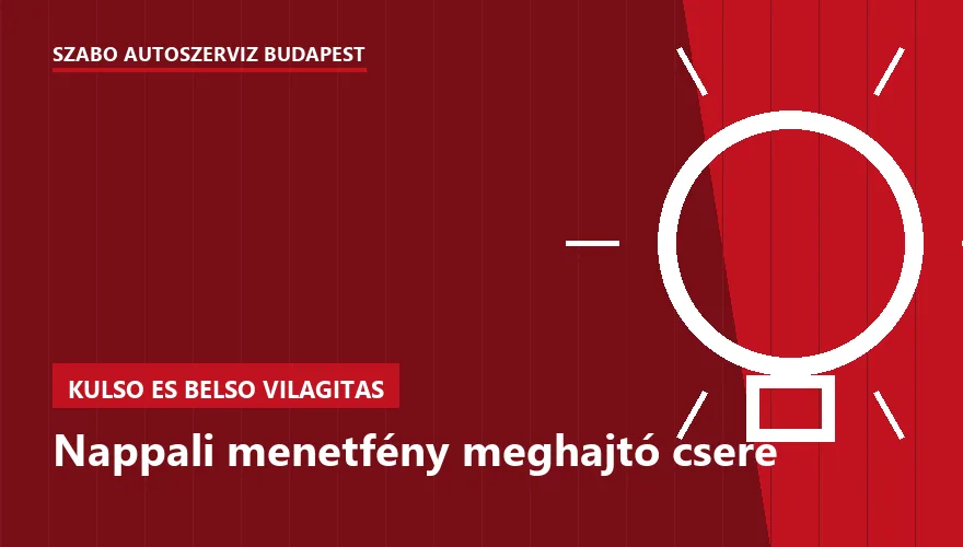 Nappali menetfény meghajtó csere - autószerviz Budapest, Szabó Autószervíz műhely