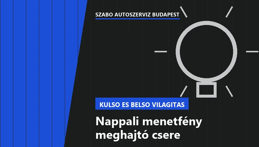 Nappali menetfény meghajtó csere a Szabó Autószervíz Budapest szervizében