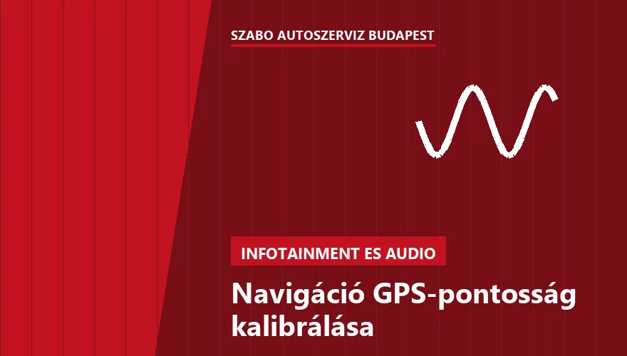 Navigáció GPS-pontosság kalibrálása a Szabó Autószervíz Budapest szervizében