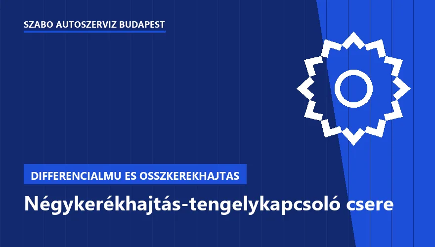 Négykerékhajtás-tengelykapcsoló csere - autószerviz Budapest, Szabó Autószervíz műhely
