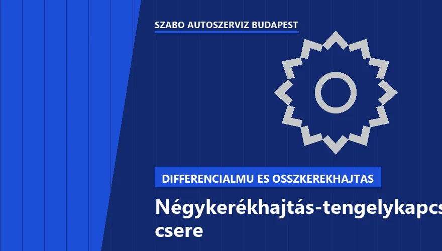 Négykerékhajtás-tengelykapcsoló csere a Szabó Autószervíz Budapest szervizében