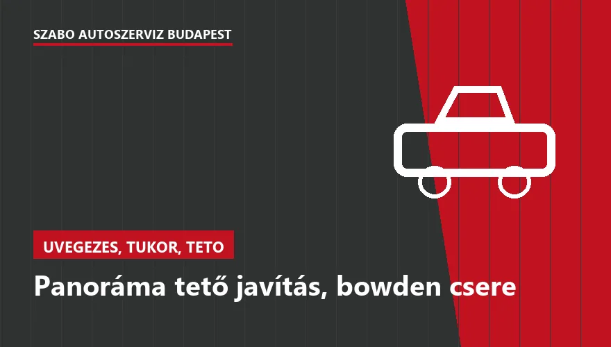 Panoráma tető javítás, bowden csere - autószerviz Budapest, Szabó Autószervíz műhely