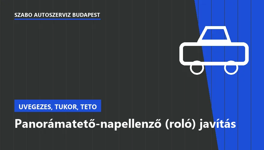 Panorámatető-napellenző (roló) javítás a Szabó Autószervíz Budapest szervizében