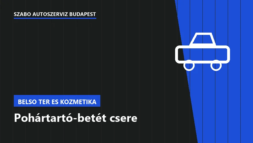 Pohártartó-betét csere - autószerviz Budapest, Szabó Autószervíz műhely