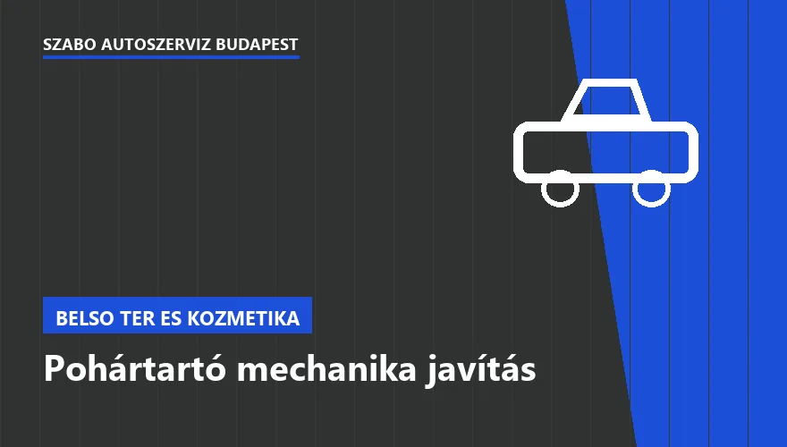Pohártartó mechanika javítás a Szabó Autószervíz Budapest szervizében