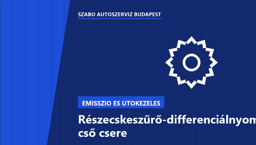 Részecskeszűrő-differenciálnyomás cső csere a Szabó Autószervíz Budapest szervizében