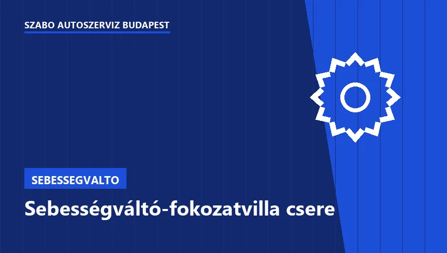 Sebességváltó-fokozatvilla csere a Szabó Autószervíz Budapest szervizében