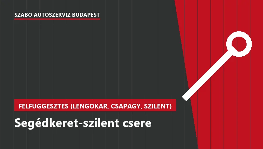 Segédkeret-szilent csere - autószerviz Budapest, Szabó Autószervíz műhely