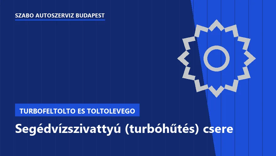 Segédvízszivattyú (turbóhűtés) csere a Szabó Autószervíz Budapest szervizében