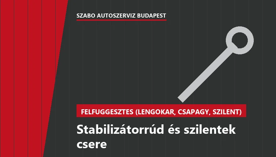 Stabilizátorrúd és szilentek csere a Szabó Autószervíz Budapest szervizében