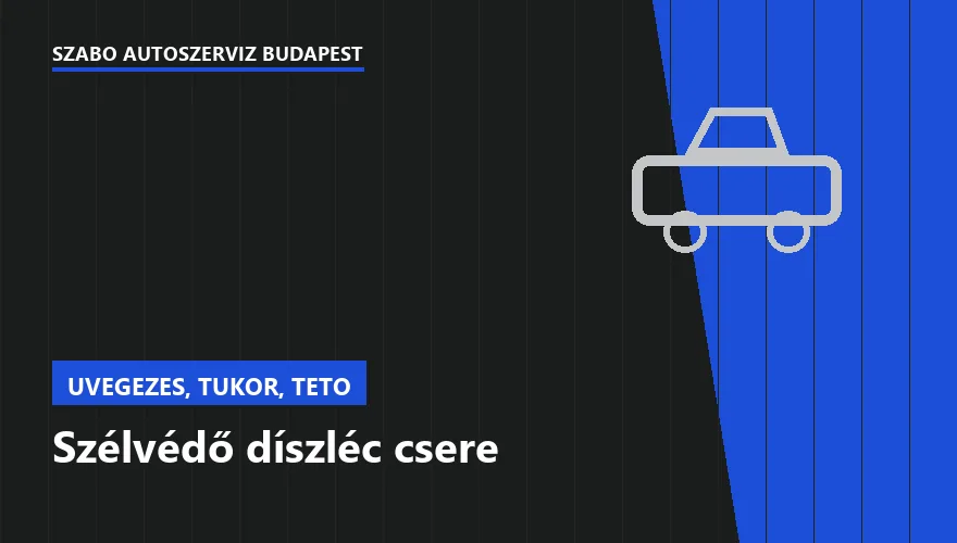 Szélvédő díszléc csere - autószerviz Budapest, Szabó Autószervíz műhely