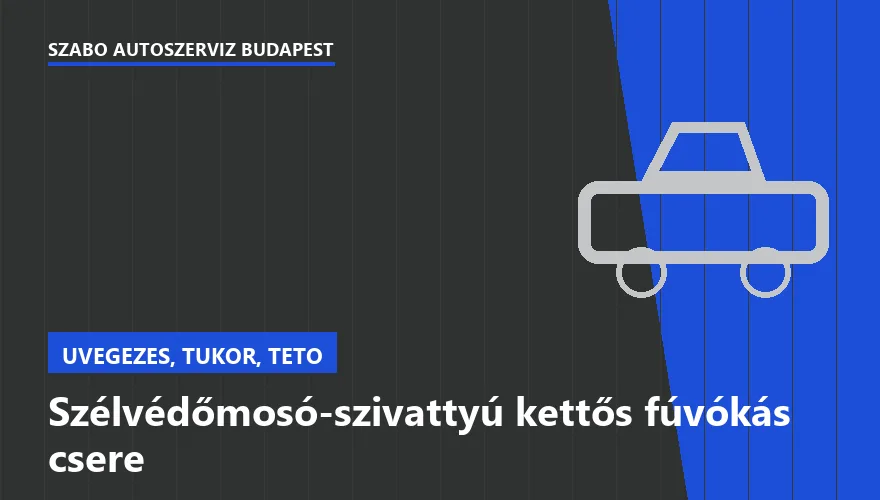 Szélvédőmosó-szivattyú kettős fúvókás csere - autószerviz Budapest, Szabó Autószervíz műhely