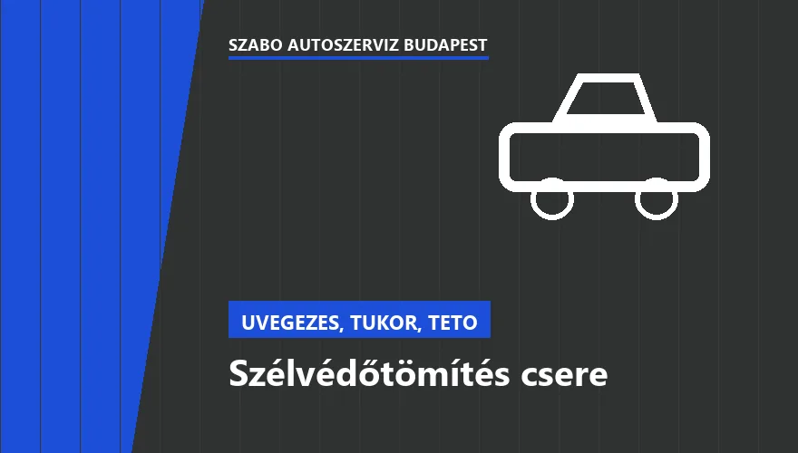 Szélvédőtömítés csere - autószerviz Budapest, Szabó Autószervíz műhely
