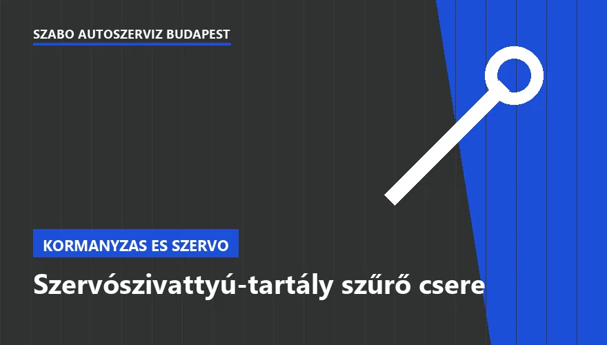Szervószivattyú-tartály szűrő csere a Szabó Autószervíz Budapest szervizében
