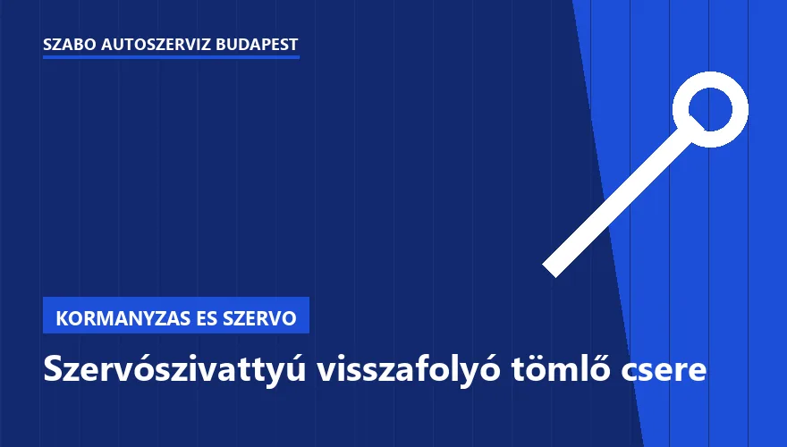 Szervószivattyú visszafolyó tömlő csere a Szabó Autószervíz Budapest szervizében