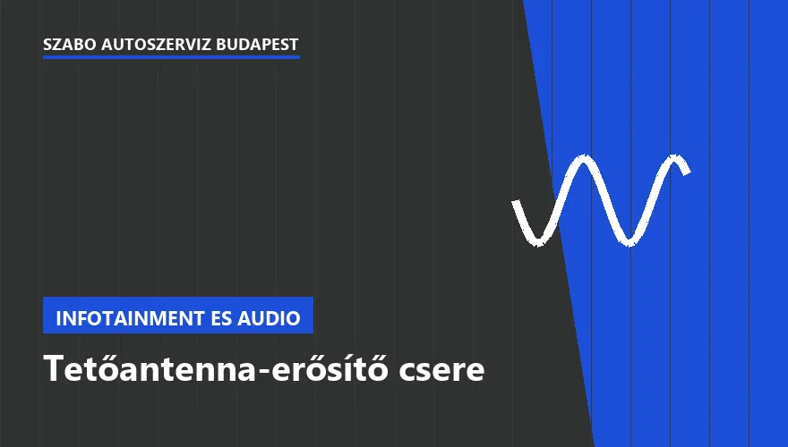 Tetőantenna-erősítő csere - autószerviz Budapest, Szabó Autószervíz műhely