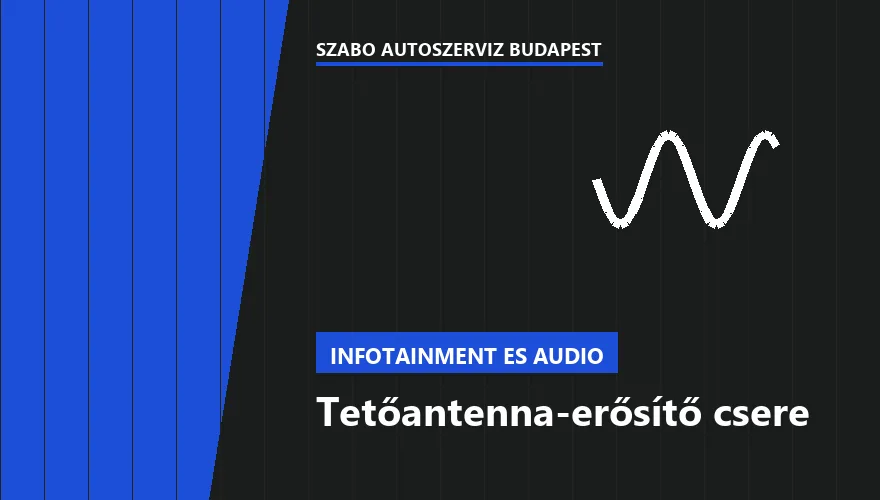 Tetőantenna-erősítő csere a Szabó Autószervíz Budapest szervizében