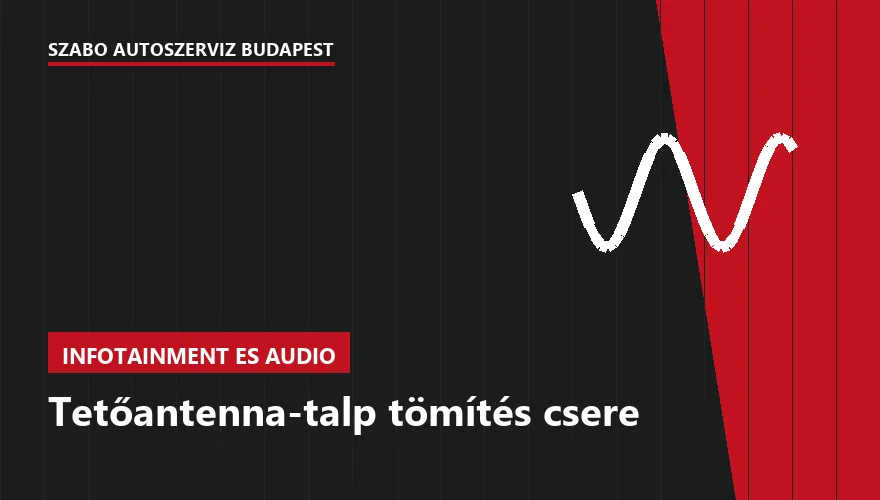 Tetőantenna-talp tömítés csere a Szabó Autószervíz Budapest szervizében