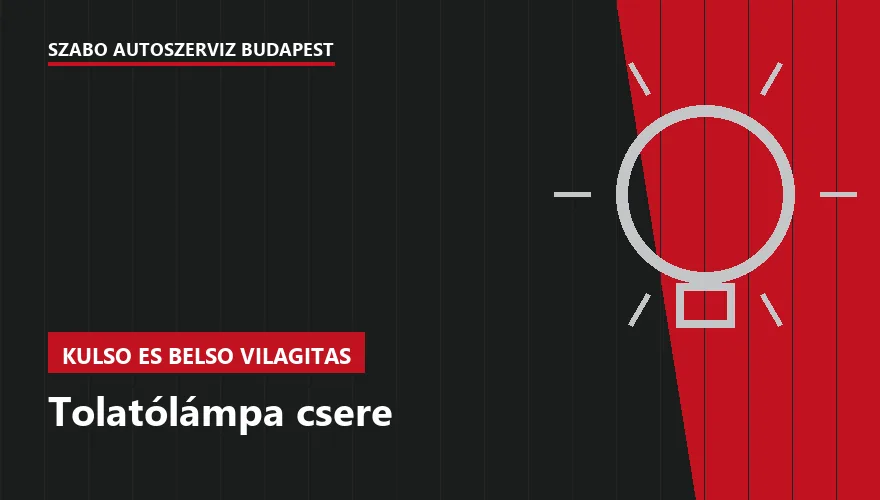 Tolatólámpa csere - autószerviz Budapest, Szabó Autószervíz műhely