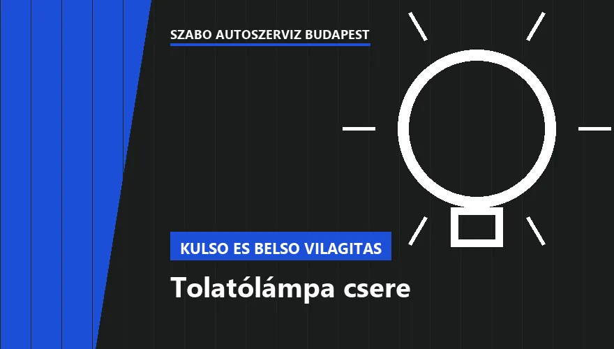 Tolatólámpa csere a Szabó Autószervíz Budapest szervizében