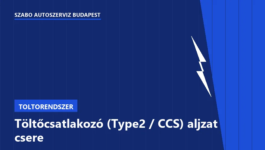Töltőcsatlakozó (Type2 / CCS) aljzat csere - autószerviz Budapest, Szabó Autószervíz műhely