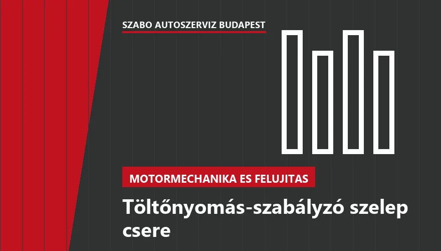 Töltőnyomás-szabályzó szelep csere - autószerviz Budapest, Szabó Autószervíz műhely