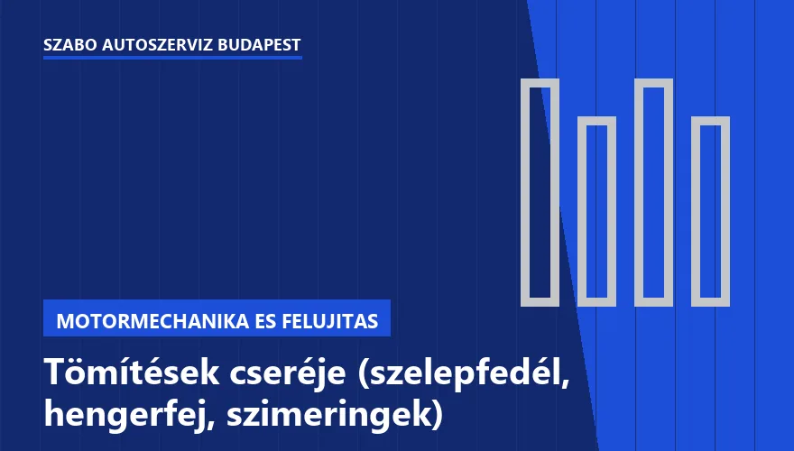 Tömítések cseréje (szelepfedél, hengerfej, szimeringek) a Szabó Autószervíz Budapest szervizében