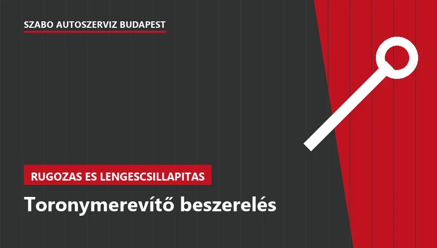 Toronymerevítő beszerelés a Szabó Autószervíz Budapest szervizében