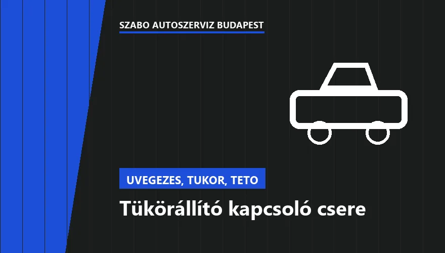 Tükörállító kapcsoló csere - autószerviz Budapest, Szabó Autószervíz műhely