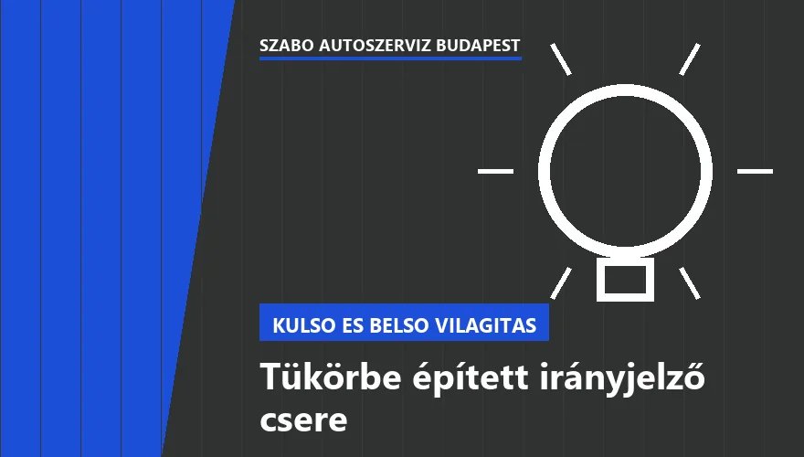 Tükörbe épített irányjelző csere a Szabó Autószervíz Budapest szervizében