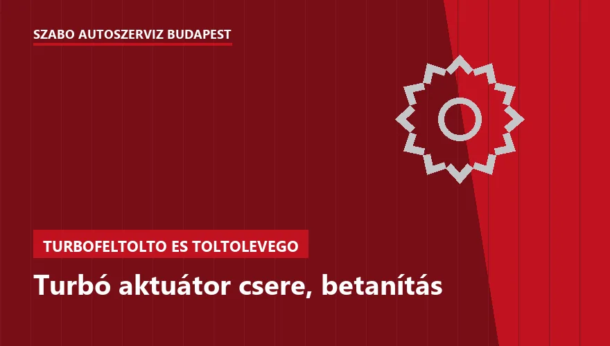 Turbó aktuátor csere, betanítás - autószerviz Budapest, Szabó Autószervíz műhely