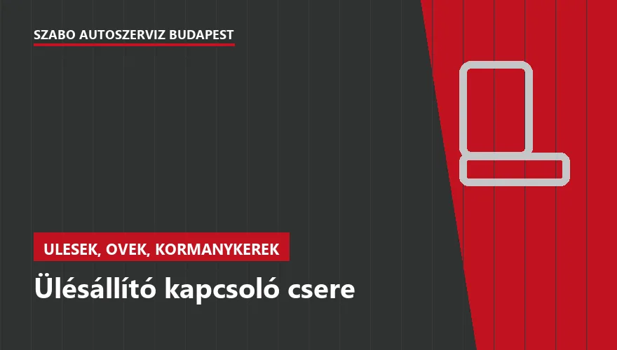 Ülésállító kapcsoló csere - autószerviz Budapest, Szabó Autószervíz műhely