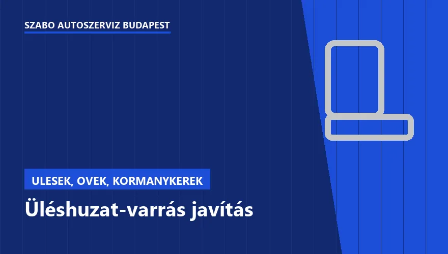 Üléshuzat-varrás javítás - autószerviz Budapest, Szabó Autószervíz műhely