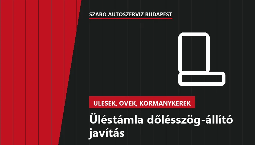 Üléstámla dőlésszög-állító javítás - autószerviz Budapest, Szabó Autószervíz műhely