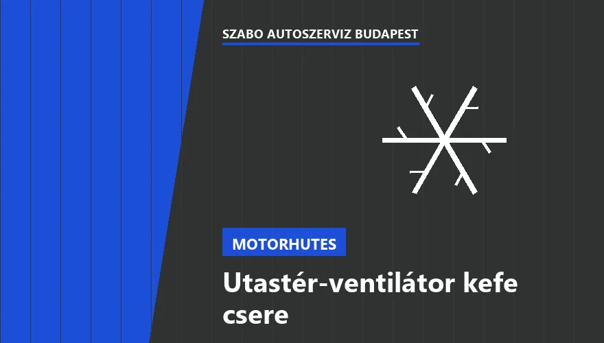 Utastér-ventilátor kefe csere - autószerviz Budapest, Szabó Autószervíz műhely