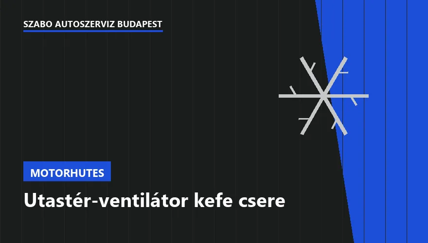 Utastér-ventilátor kefe csere a Szabó Autószervíz Budapest szervizében
