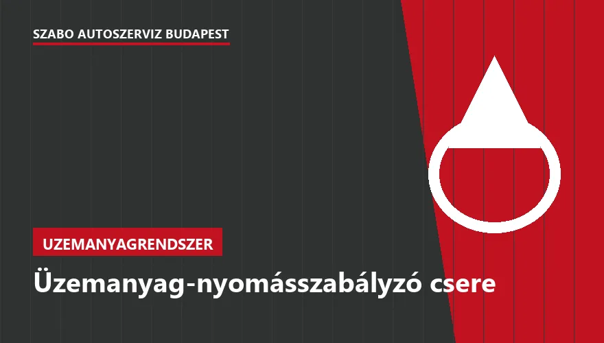 Üzemanyag-nyomásszabályzó csere a Szabó Autószervíz Budapest szervizében