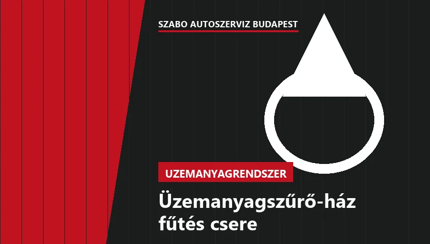 Üzemanyagszűrő-ház fűtés csere a Szabó Autószervíz Budapest szervizében