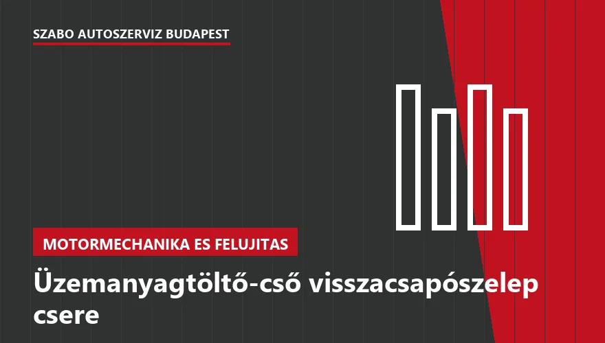 Üzemanyagtöltő-cső visszacsapószelep csere - autószerviz Budapest, Szabó Autószervíz műhely