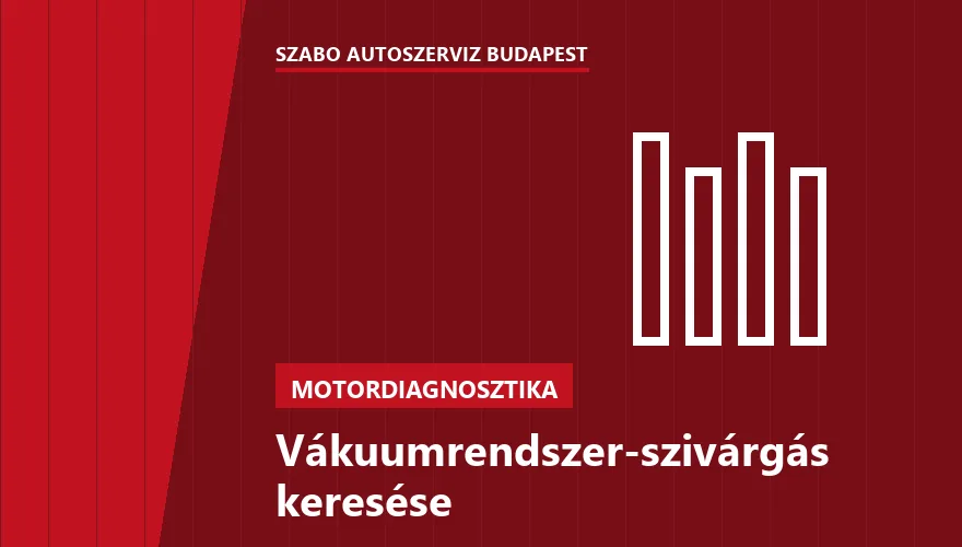 Vákuumrendszer-szivárgás keresése - autószerviz Budapest, Szabó Autószervíz műhely