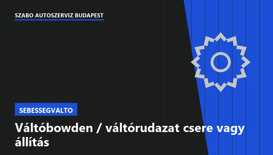 Váltóbowden / váltórudazat csere vagy állítás - autószerviz Budapest, Szabó Autószervíz műhely