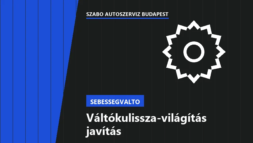 Váltókulissza-világítás javítás - autószerviz Budapest, Szabó Autószervíz műhely