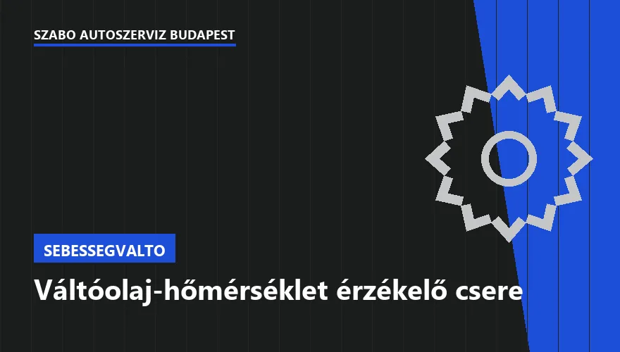 Váltóolaj-hőmérséklet érzékelő csere - autószerviz Budapest, Szabó Autószervíz műhely