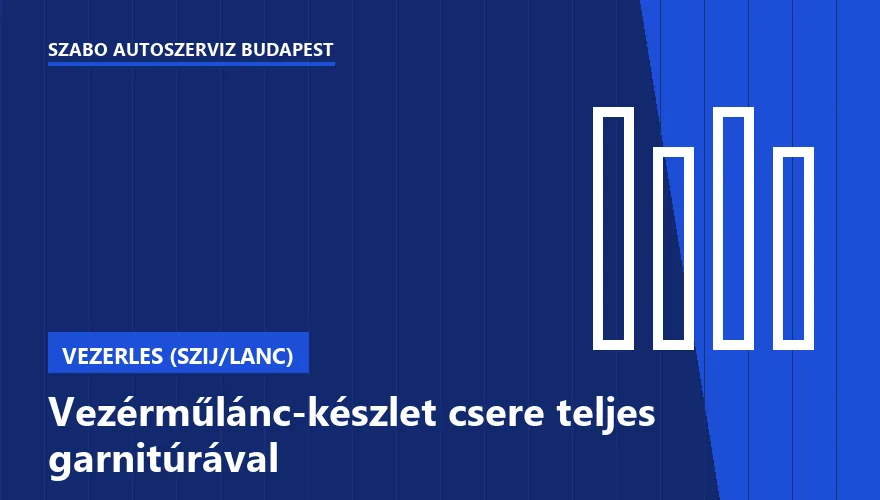 Vezérműlánc-készlet csere teljes garnitúrával a Szabó Autószervíz Budapest szervizében