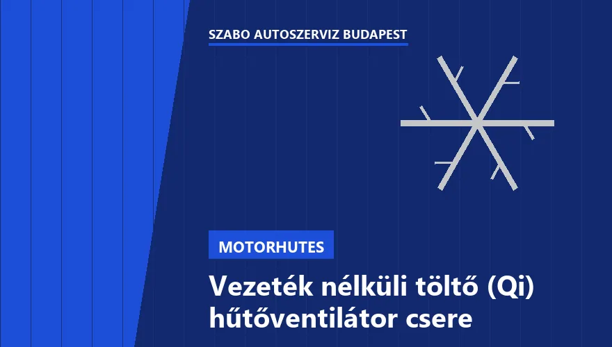 Vezeték nélküli töltő (Qi) hűtőventilátor csere a Szabó Autószervíz Budapest szervizében