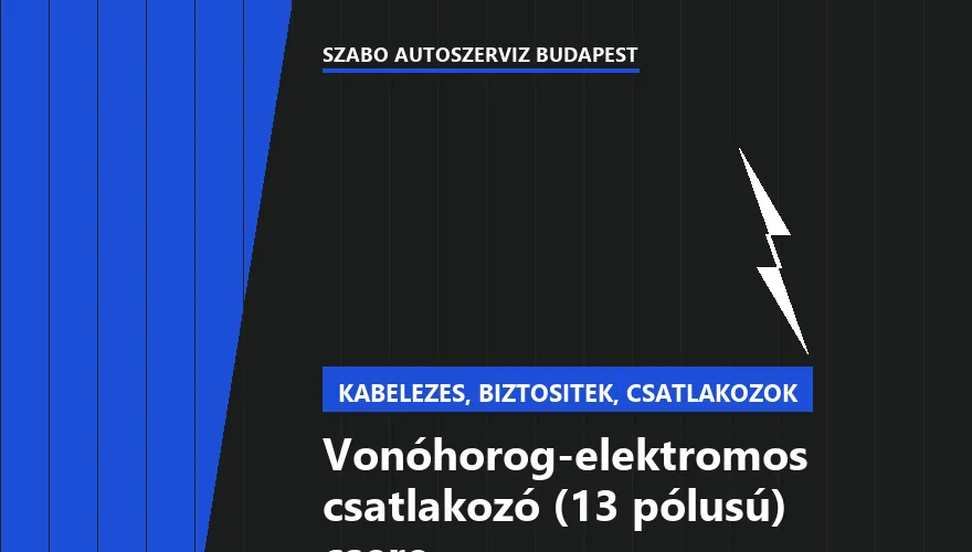 Vonóhorog-elektromos csatlakozó (13 pólusú) csere a Szabó Autószervíz Budapest szervizében
