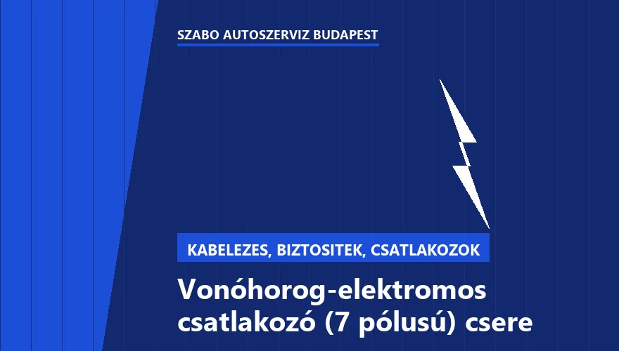 Vonóhorog-elektromos csatlakozó (7 pólusú) csere a Szabó Autószervíz Budapest szervizében