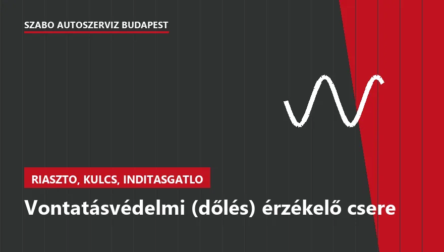 Vontatásvédelmi (dőlés) érzékelő csere - autószerviz Budapest, Szabó Autószervíz műhely